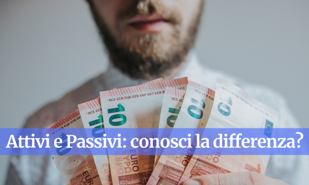 Attivi e Passivi: cosa sono e come crearli